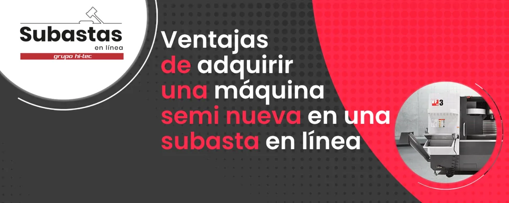 Ventajas de adquirir una máquina semi nueva en una subasta en línea
